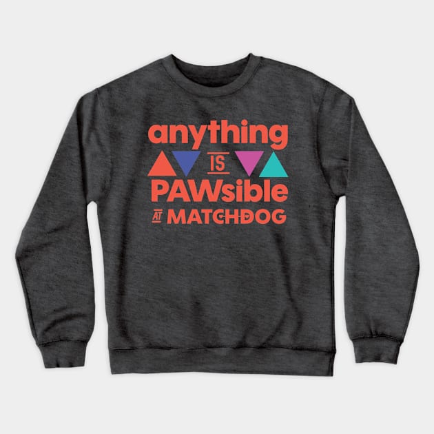 Anything is PAWsible Crewneck Sweatshirt by matchdogrescue